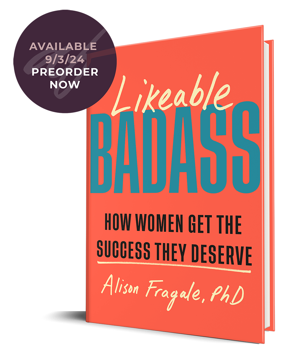 Orange book cover entitled: Likeable Badass: How Women Get The Success They Deserve by Alison Fragale, PhD