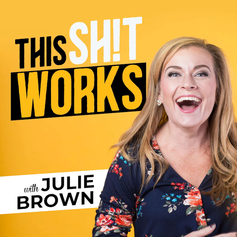 This Sh!t Works podcast cover image with Julie Brown