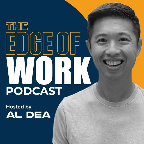 The Edge of Work Podcast Hosted by Al Dea graphic with an image of Al smiling