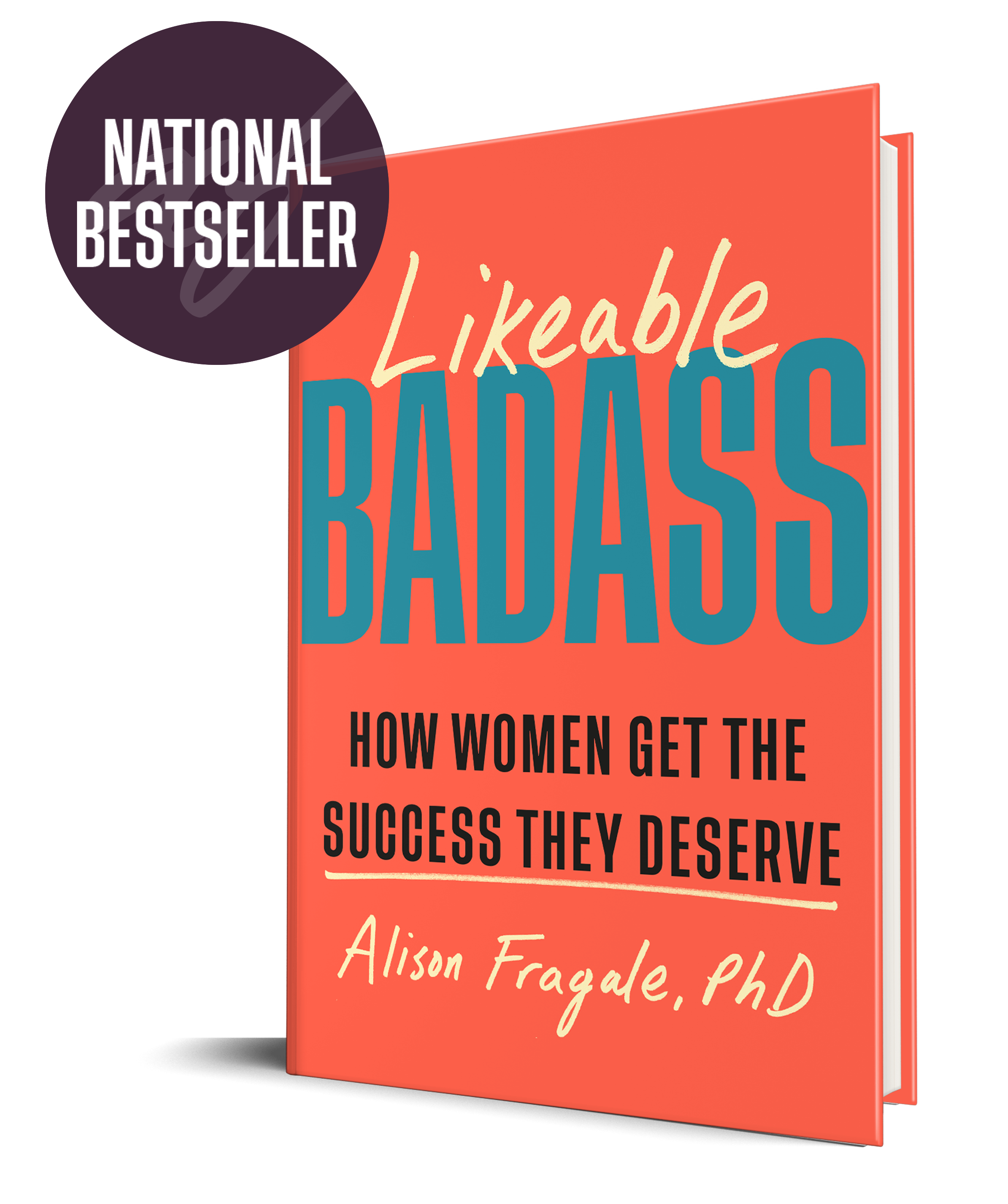 Orange book cover entitled: Likeable Badass: How Women Get The Success They Deserve by Alison Fragale, PhD National Bestseller