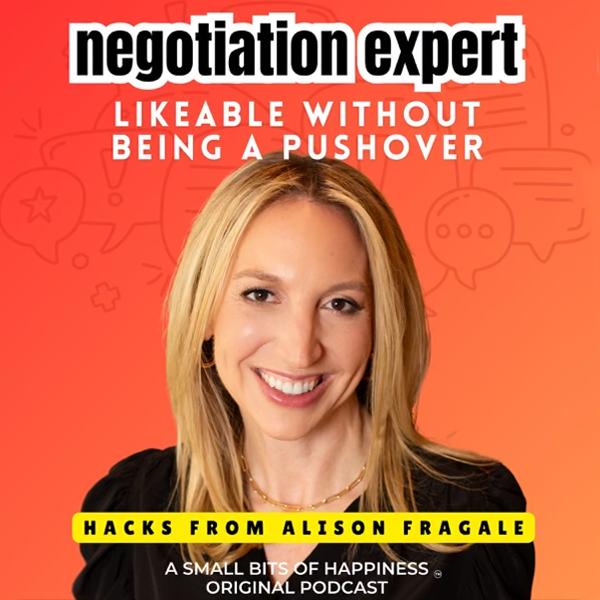 Podcast image with a portrait of Alison reads: "Negotiation expert Likeable without being a Pushover: Hacks from Alison Fragale; A small Bits of Happiness Original Podcast