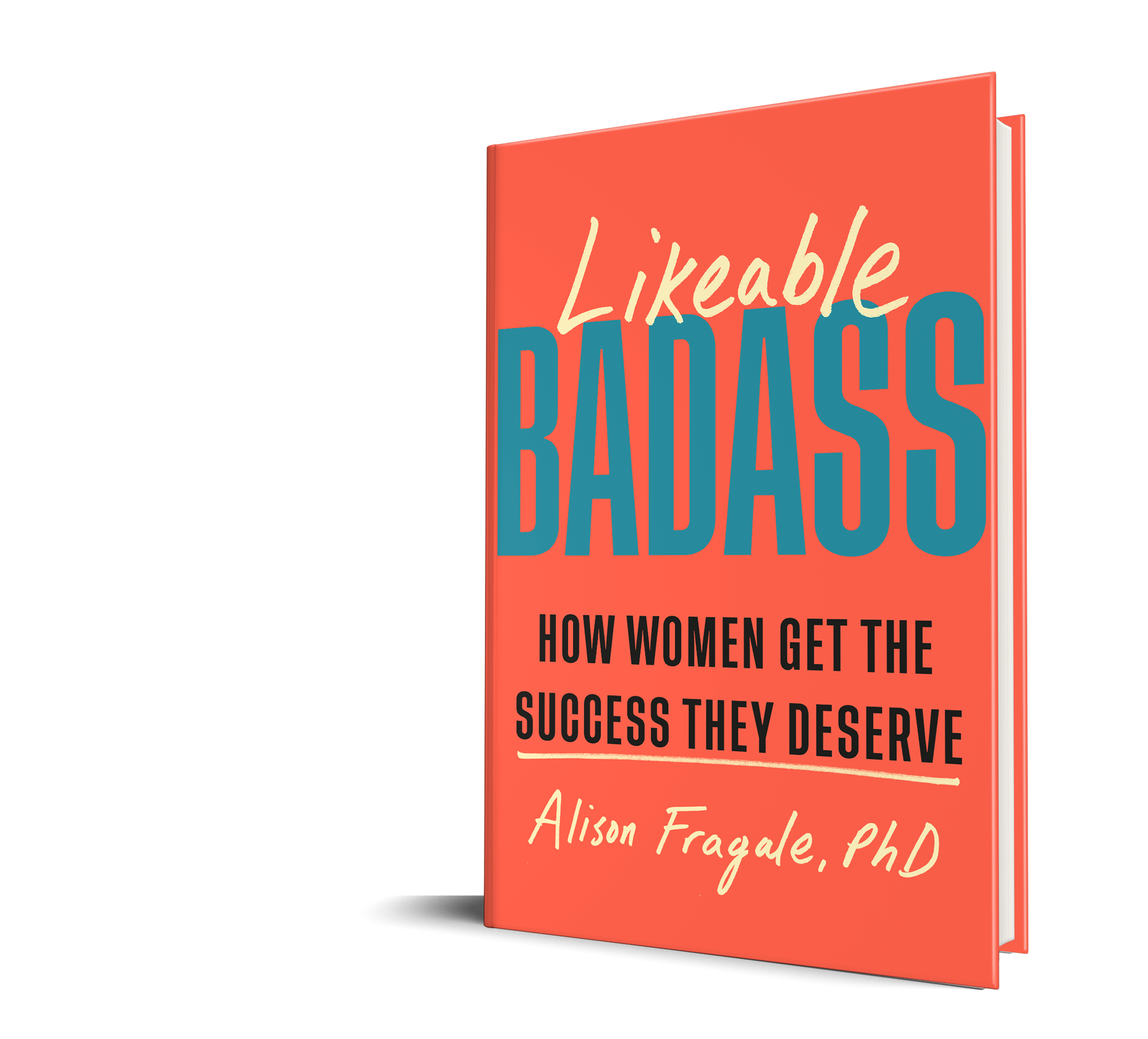 Orange book cover entitled: Likeable Badass: How Women Get The Success They Deserve by Alison Fragale, PhD National Bestseller